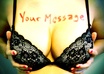 write any message on my beautiful boobs or butt