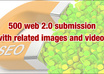 500 web 20s submission in different platform with niche related images and videos with penguin safe feature