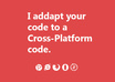 adapt your code to a Cross Platform code