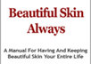 give you the 100 page book Beautiful Skin Always to have and keep beautiful skin your entire life PLUS Three Free Bonus Gifts small1