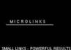 get you 200 to 300 micro backlinks they start showing the SamE day, These links are great for Seo and Search engine ranking