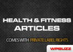 send you 2100 Health and Fitness articles with private label rights included