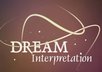 interpret any dream you have ever had, last night, last year or from childhood