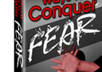 show you the practical ways to conquer any fear that you have