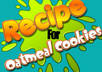 send you the RECIPE for oatmeal cookies