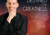 give you Destined For Greatness, Success Audio Program