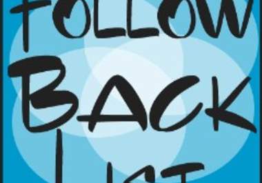 give you a list of more than 100,000 Twitters users who FOLLOW you back fast so you can increase your followers to your website and monitize big1