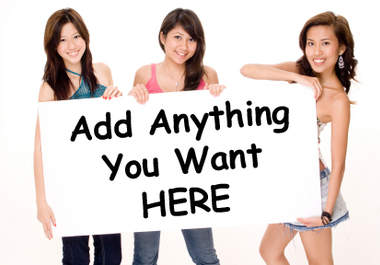 add anything you want to the sign these very lovely Asian girls are holding big1