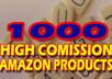provide over 1000 my Top Selling AMAZON Products List with High Commission and Discounted Price
