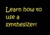 teach you how to use a synthesizer
